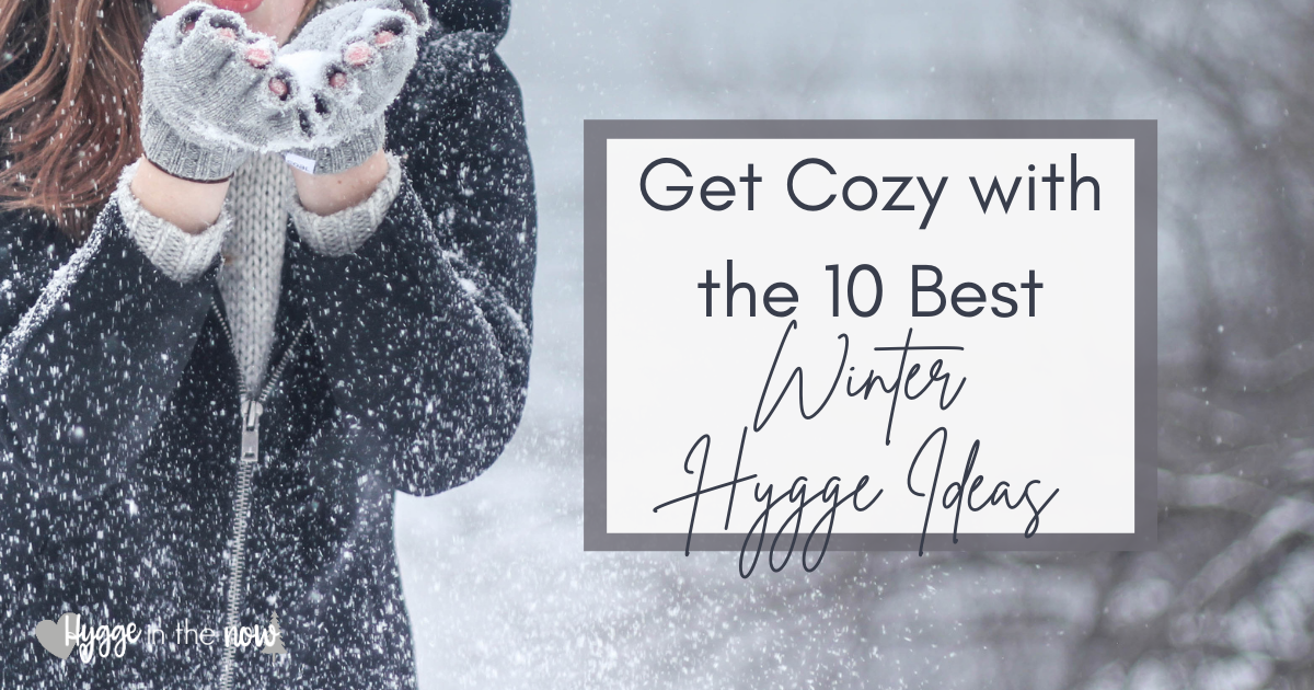 Get Cozy with the 10 Best Winter Hygge Ideas