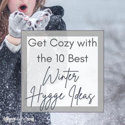 Get Cozy with the 10 Best Winter Hygge Ideas